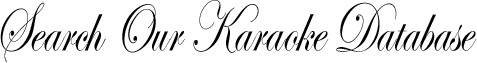 Search Our Karaoke Database